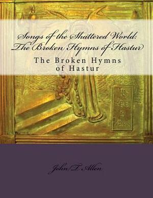Songs of the Shattered World: The Broken Hymns of Hastur: The Broken Hymns of Hastur by Jason V. Brock, Leigh Blackmore, Kristin Prevallet
