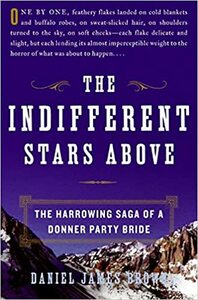 The Indifferent Stars Above: The Harrowing Saga of a Donner Party Bride by Daniel James Brown