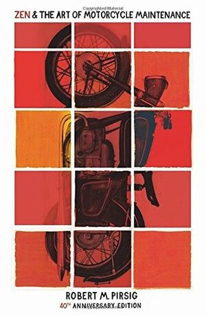 Zen and the Art of Motorcycle Maintenance: An Inquiry Into Values by Robert M. Pirsig