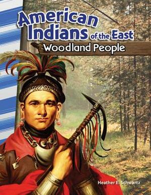 American Indians of the East: Woodland People by Heather E. Schwartz