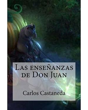 Las Ensenanzas de Don Juan by Raúl Bracho, Carlos Castaneda