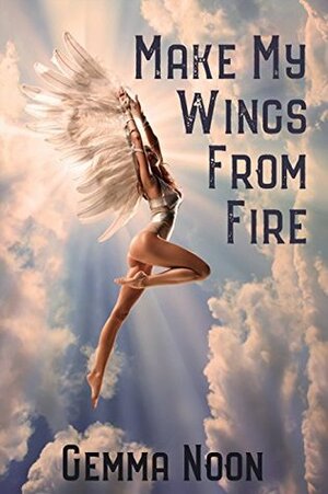 Make My Wings From Fire by Gemma Noon