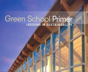 Green School Primer: Lessons in Sustainability by Images Publishing