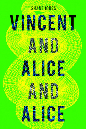 Vincent and Alice and Alice by Shane Jones