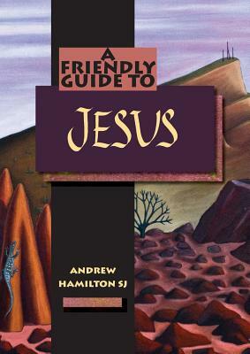 Friendly Guide to Jesus by Andrew Hamilton
