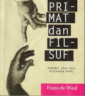 Primat dan Filsuf: Merunut Asal-usul Kesadaran Moral by Dwiko, Frans de Waal
