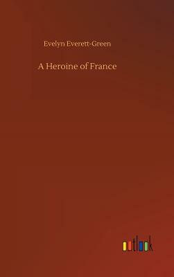 A Heroine of France by Evelyn Everett-Green