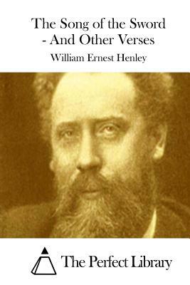 The Song of the Sword - And Other Verses by William Ernest Henley