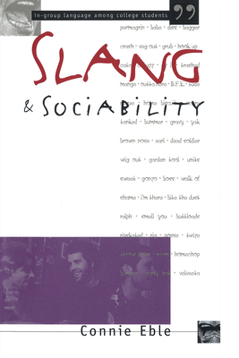 Slang and Sociability: In-Group Language Among College Students by Connie Eble