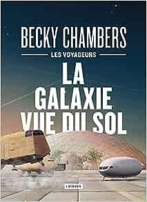 La galaxie vue du sol: édition collector by Becky Chambers