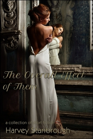 The Overall Effect of Them by Harvey Stanbrough