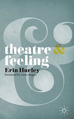 Theatre & Feeling by Anne Bogart, Erin Hurley