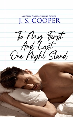 To My First And Last One Night Stand by J.S. Cooper