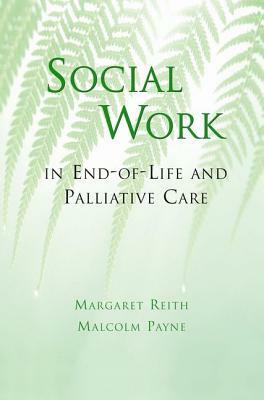 Social Work in End-Of-Life and Palliative Care by Margaret Reith, Malcolm Payne