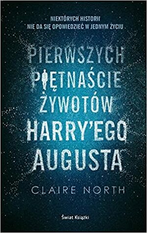 Pierwszych piętnaście żywotów Harry’ego Augusta by Claire North
