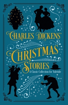 Charles Dickens' Christmas Stories: A Classic Collection for Yuletide by Charles Dickens