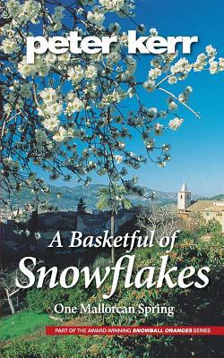 A Basketful of Snowflakes: One Mallorcan Spring by Peter Kerr