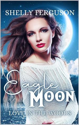 Eagle Moon: A Fated Mate Dark Elf Romance by Shelly Ferguson
