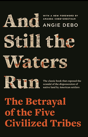 And Still the Waters Run by Angie Debo