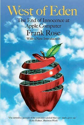 West of Eden: The End of Innocence at Apple Computer by Frank Rose