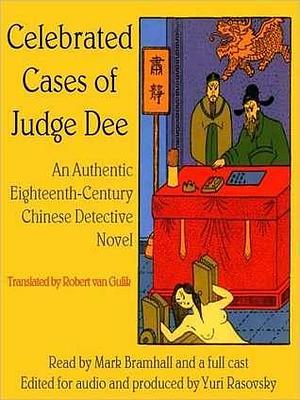 Celebrated Cases of Judge Dee: An Authentic Eighteenth-Century Chinese Detective Novel: An Authentic Eighteenth-Century Chinese Detective Novel by Robert van Gulik, Mark Bramhall, Yuri Rasovsky