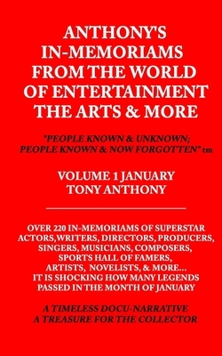 Anthony's In-Memoriams from the World of Entertainment the Arts & More "people Known and Unknown; People Known and Now Forgotten" TM: In-Memoriams Doc by Tony Anthony