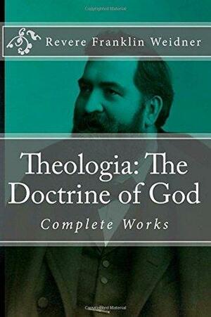 Theologia: The Doctrine of God by Revere Franklin Weidner