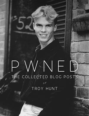 PWNED - The Collected Blog Posts by Troy Hunt