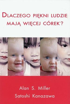 Dlaczego piękni ludzie mają więcej córek? by Alan S. Miller, Satoshi Kanazawa