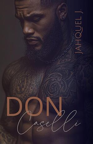 Don Caselli (Caselli Family Book 2) Book 2 of 3: Caselli Family by Jahquel J.