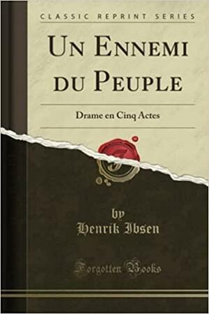 Un Ennemi Du Peuple: Drame En Cinq Actes by Henrik Ibsen