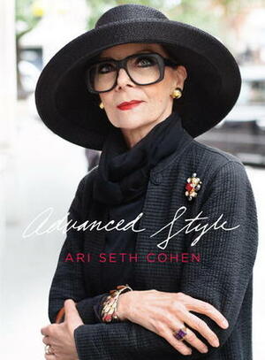 Advanced Style by Maira Kalman, Ari Seth Cohen, Dita Von Teese