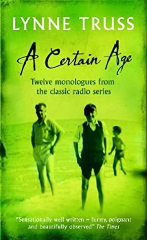 A Certain Age: Twelve Monologues from the Classic Radio Series by Lynne Truss