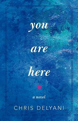 You Are Here by Chris Delyani