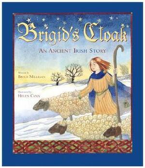 Brigid's Cloak: An Ancient Irish Story by Bryce Milligan, Helen Cann