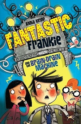 Fantastic Frankie And The Brain Drain Machine by Alex T. Smith, Anna Kemp