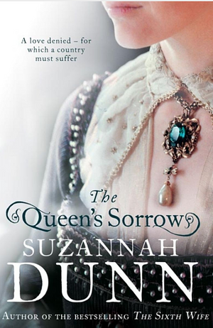 The Queen's Sorrow: A Novel by Suzannah Dunn