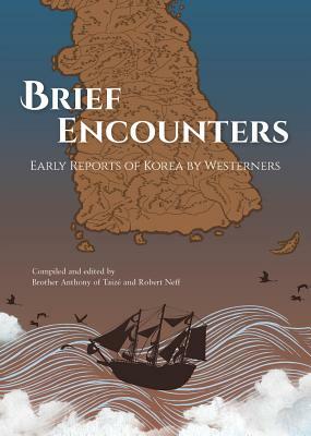 Brief Encounters: Early Reports of Korea by Westerners by Brother Anthony of Taize