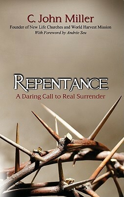 Repentance: A Daring Call to Real Surrender by C. John Miller