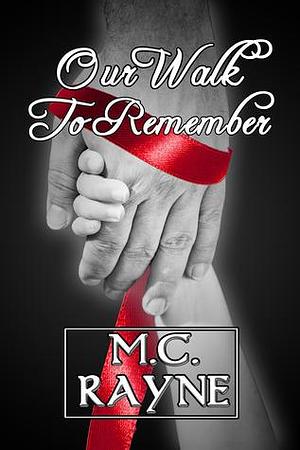 Our Walk to Remember by M.C. Rayne, M.C. Rayne