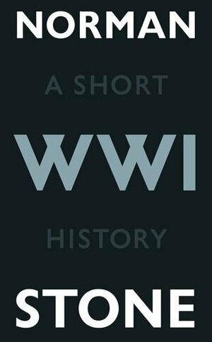 World War One A Short History by Norman Stone