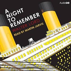 A Night to Remember by Walter Lord by Walter Lord, Walter Lord