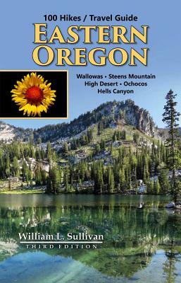100 Hikes / Travel Guide: Eastern Oregon by William L. Sullivan