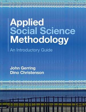 Applied Social Science Methodology: An Introductory Guide by John Gerring, Dino Christenson