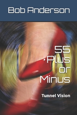 55 Plus or Minus: Tunnel Vision by Bob Anderson