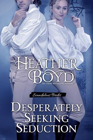 Desperately Seeking Seduction by Heather Boyd