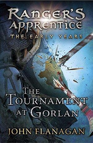 The Tournament at Gorlan: by John Flanagan, John Flanagan