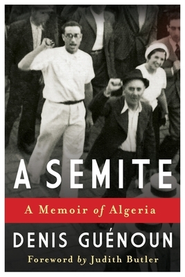 A Semite: A Memoir of Algeria by Denis Guenoun