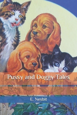 Pussy and Doggy Tales by E. Nesbit