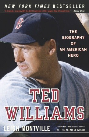 Ted Williams: The Biography of an American Hero by Leigh Montville